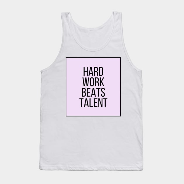 Hard Work Beats Talent - Motivational and Inspiring Work Quotes Tank Top by BloomingDiaries